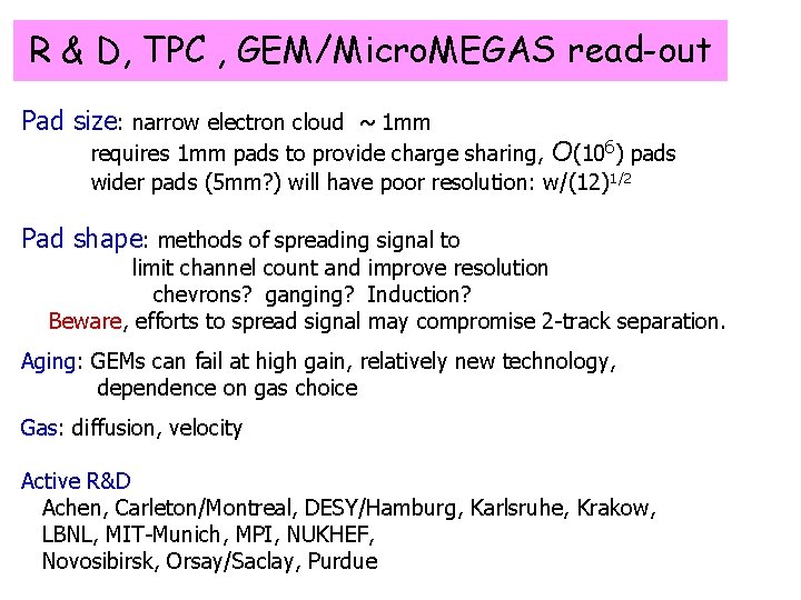 R & D, TPC , GEM/Micro. MEGAS read-out Pad size: narrow electron cloud ~