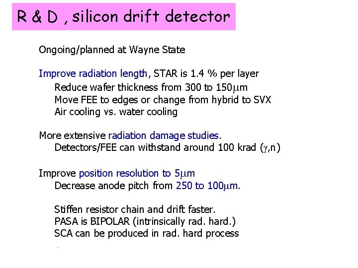 R & D , silicon drift detector Ongoing/planned at Wayne State Improve radiation length,