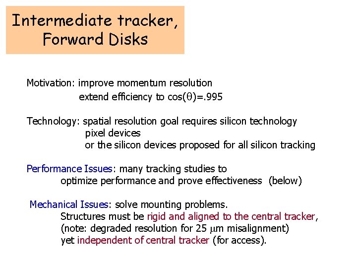 Intermediate tracker, Forward Disks Motivation: improve momentum resolution extend efficiency to cos(q)=. 995 Technology: