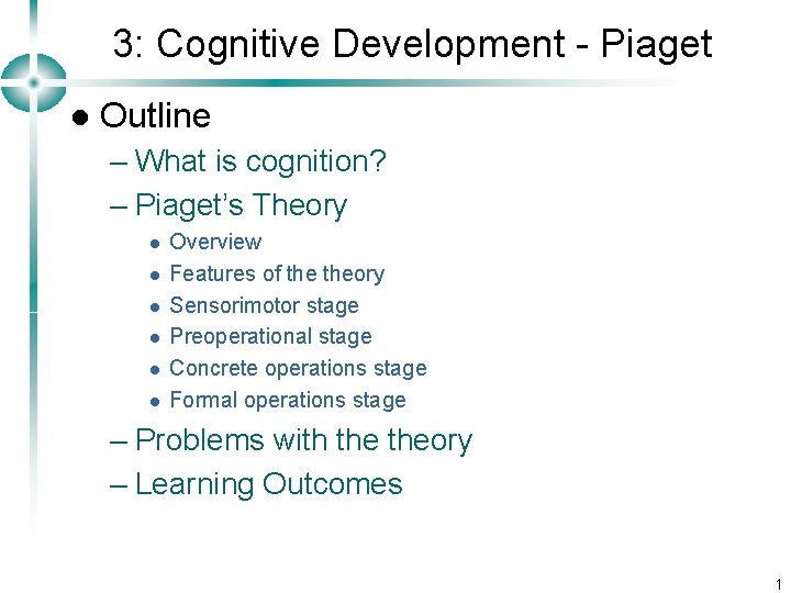 3: Cognitive Development - Piaget l Outline – What is cognition? – Piaget’s Theory