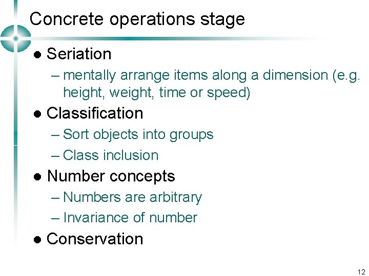 Concrete operations stage l Seriation – mentally arrange items along a dimension (e. g.