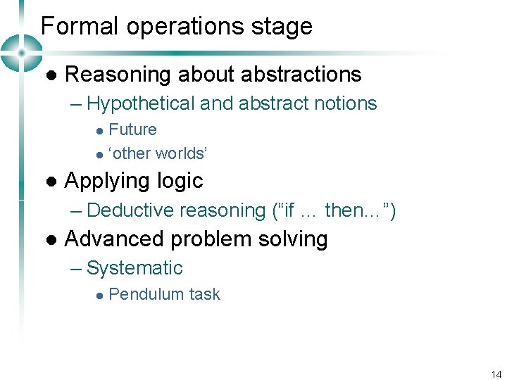 Formal operations stage l Reasoning about abstractions – Hypothetical and abstract notions Future l
