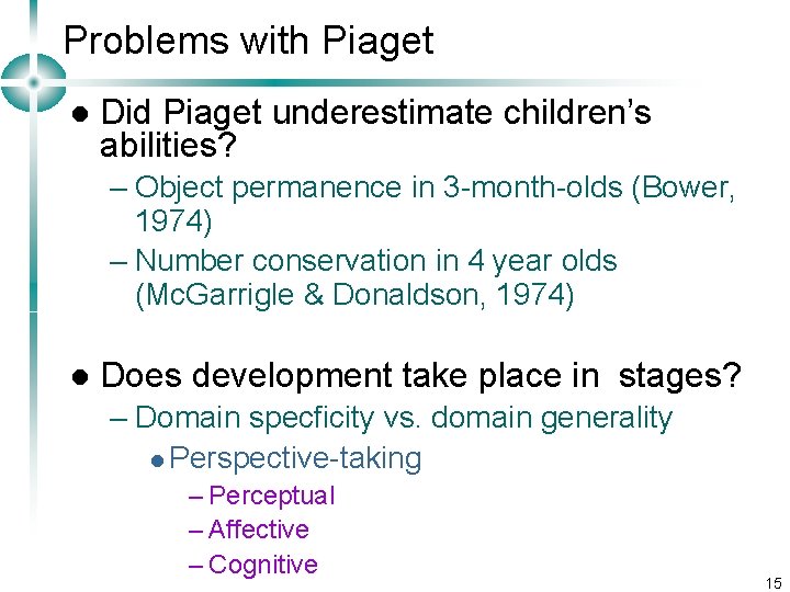 Problems with Piaget l Did Piaget underestimate children’s abilities? – Object permanence in 3