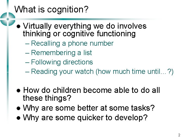 What is cognition? l Virtually everything we do involves thinking or cognitive functioning –