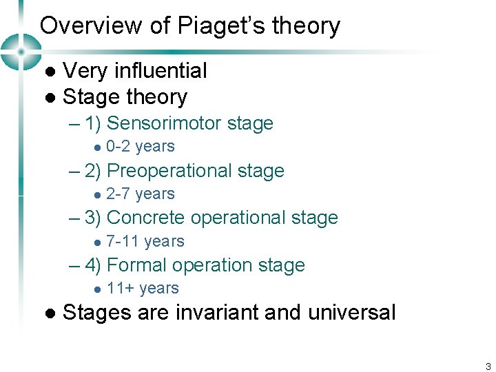 Overview of Piaget’s theory Very influential l Stage theory l – 1) Sensorimotor stage