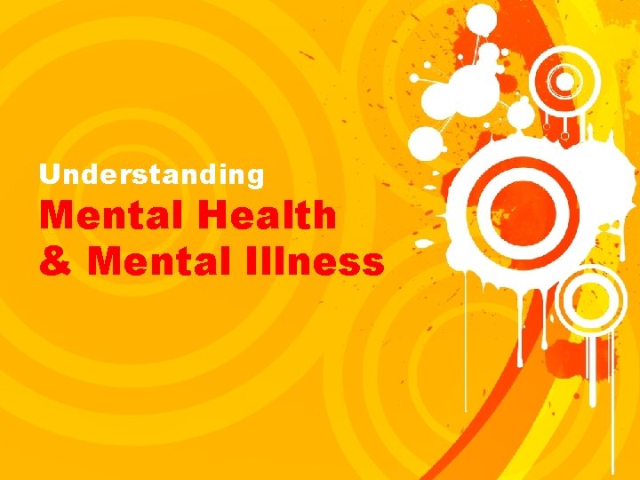 Understanding Mental Health & Mental Illness 