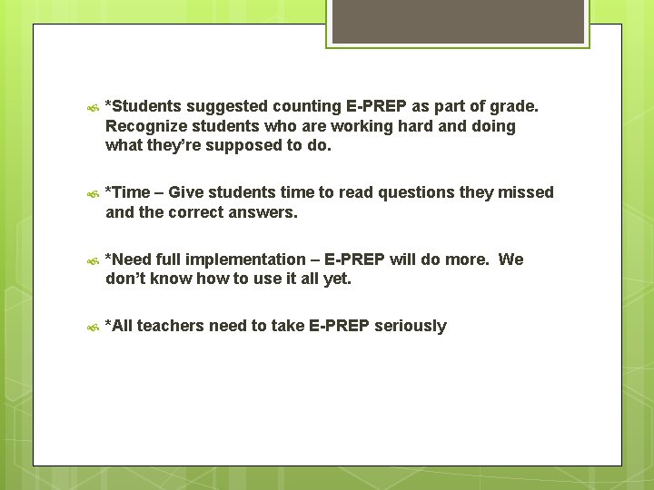  *Students suggested counting E-PREP as part of grade. Recognize students who are working