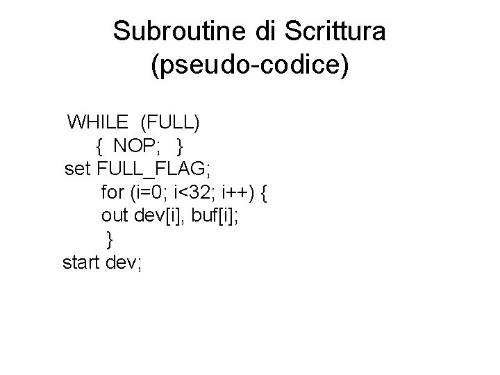 Subroutine di Scrittura (pseudo-codice) WHILE (FULL) { NOP; } set FULL_FLAG; for (i=0; i<32;