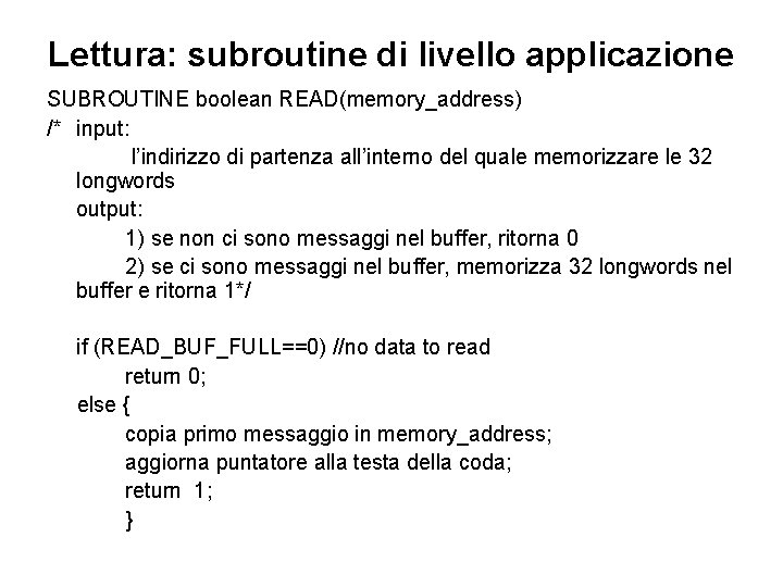 Lettura: subroutine di livello applicazione SUBROUTINE boolean READ(memory_address) /* input: l’indirizzo di partenza all’interno