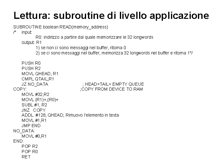 Lettura: subroutine di livello applicazione SUBROUTINE boolean READ(memory_address) /* input: R 0: indirizzo a