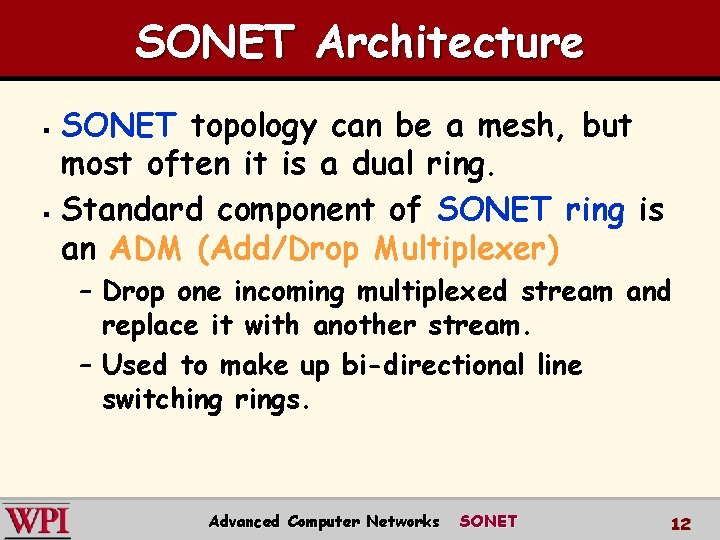 SONET Architecture SONET topology can be a mesh, but most often it is a