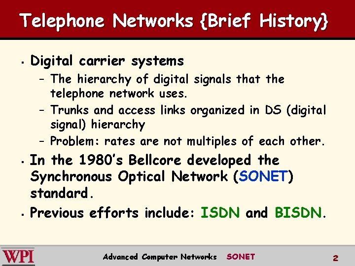 Telephone Networks {Brief History} § Digital carrier systems – The hierarchy of digital signals Telephone Networks {Brief History} § Digital carrier systems – The hierarchy of digital signals