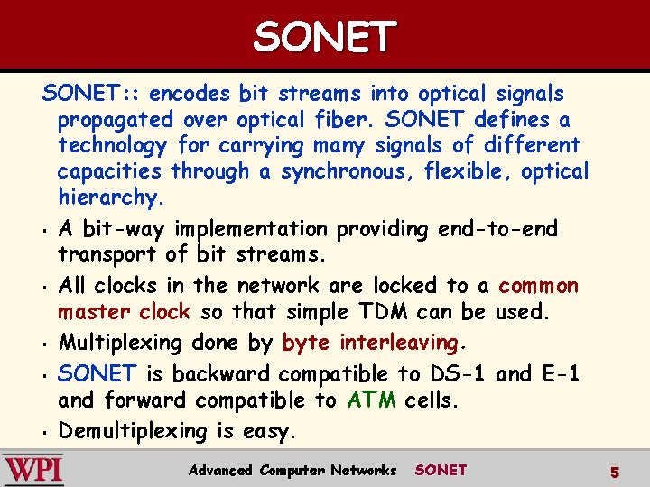 SONET: : encodes bit streams into optical signals propagated over optical fiber. SONET defines SONET: : encodes bit streams into optical signals propagated over optical fiber. SONET defines