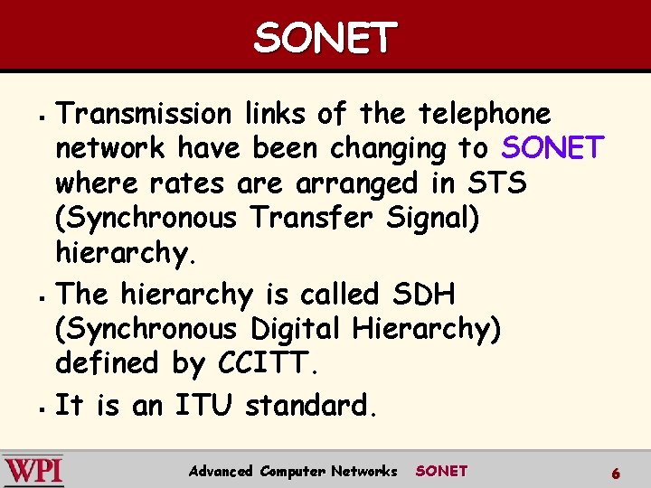 SONET Transmission links of the telephone network have been changing to SONET where rates