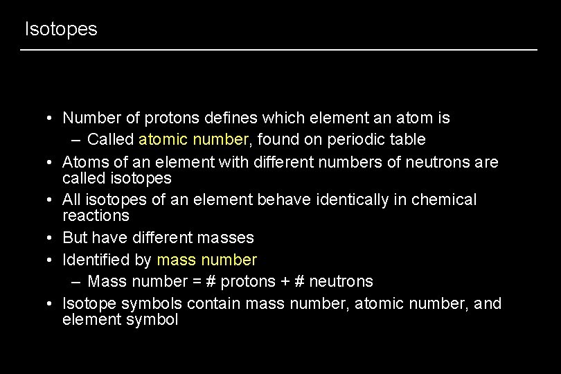 Isotopes • Number of protons defines which element an atom is – Called atomic