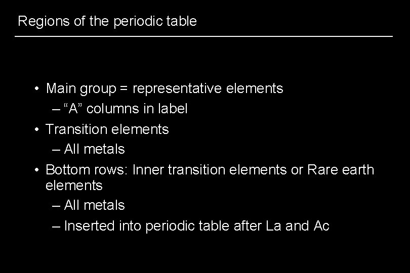 Regions of the periodic table • Main group = representative elements – “A” columns