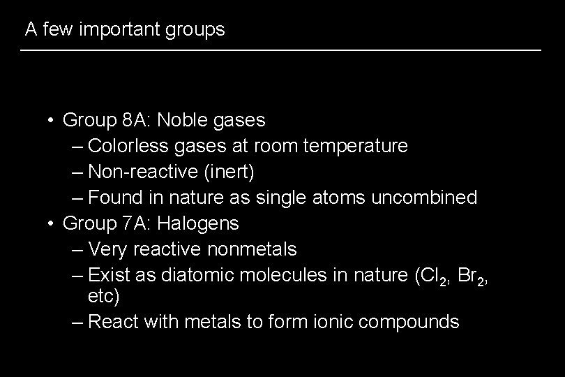 A few important groups • Group 8 A: Noble gases – Colorless gases at