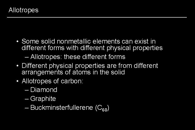 Allotropes • Some solid nonmetallic elements can exist in different forms with different physical