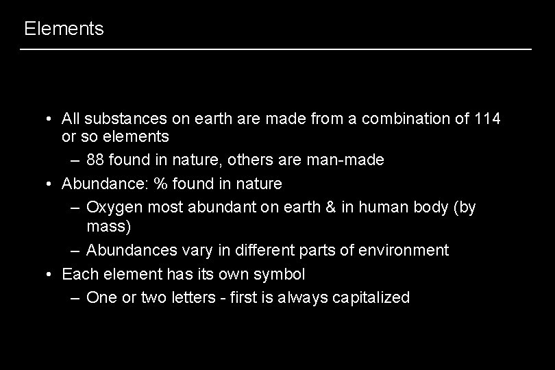 Elements • All substances on earth are made from a combination of 114 or