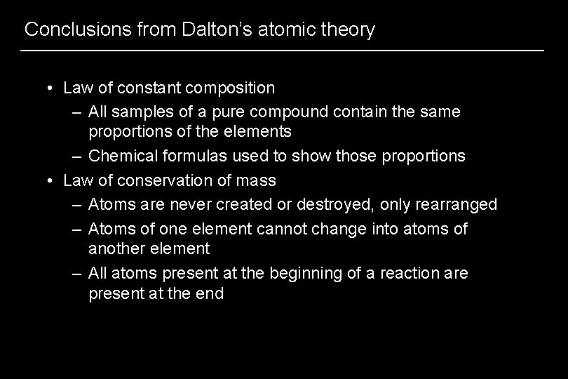 Conclusions from Dalton’s atomic theory • Law of constant composition – All samples of