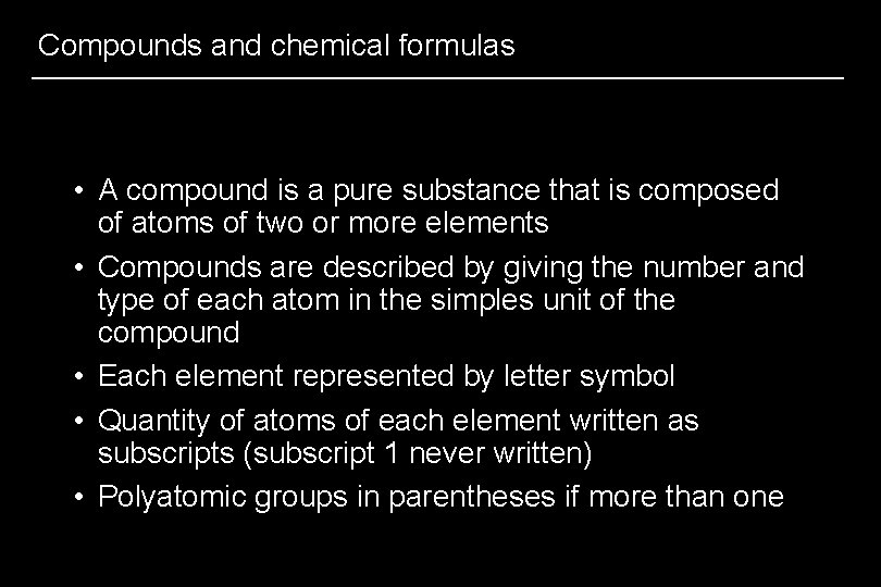 Compounds and chemical formulas • A compound is a pure substance that is composed