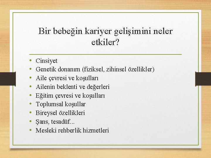 Bir bebeğin kariyer gelişimini neler etkiler? • • • Cinsiyet Genetik donanım (fiziksel, zihinsel