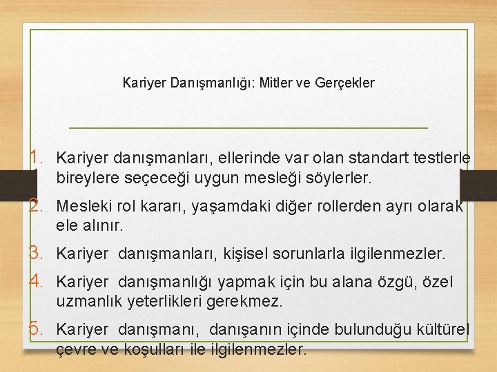 Kariyer Danışmanlığı: Mitler ve Gerçekler 1. Kariyer danışmanları, ellerinde var olan standart testlerle bireylere