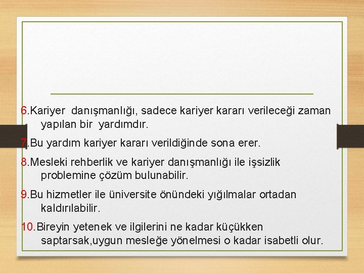 6. Kariyer danışmanlığı, sadece kariyer kararı verileceği zaman yapılan bir yardımdır. 7. Bu yardım