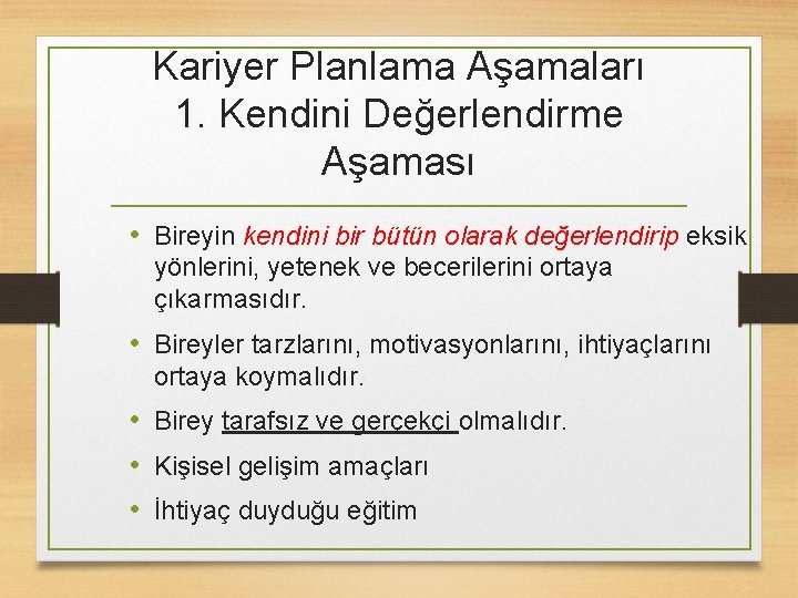 Kariyer Planlama Aşamaları 1. Kendini Değerlendirme Aşaması • Bireyin kendini bir bütün olarak değerlendirip