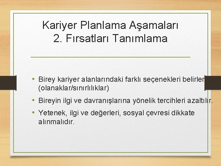 Kariyer Planlama Aşamaları 2. Fırsatları Tanımlama • Birey kariyer alanlarındaki farklı seçenekleri belirler. (olanaklar/sınırlılıklar)