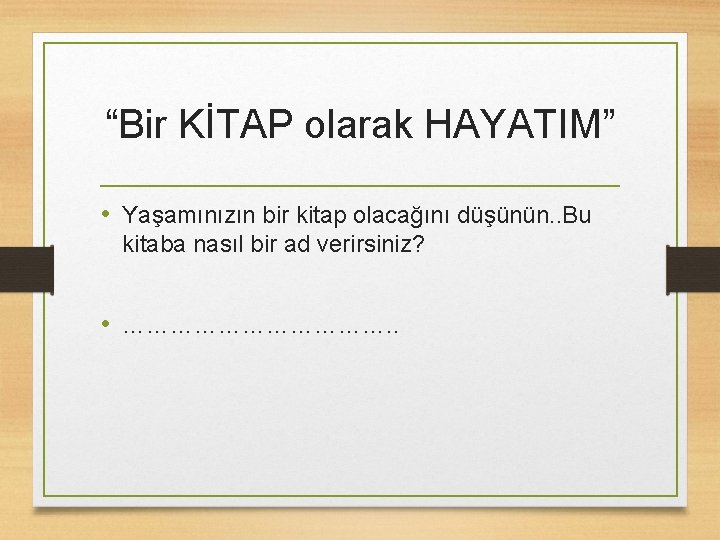 “Bir KİTAP olarak HAYATIM” • Yaşamınızın bir kitap olacağını düşünün. . Bu kitaba nasıl