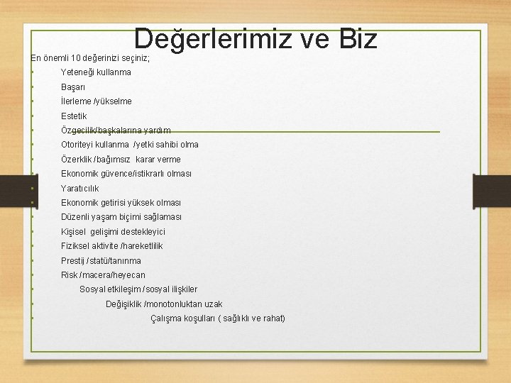 Değerlerimiz ve Biz En önemli 10 değerinizi seçiniz; • • • • • Yeteneği