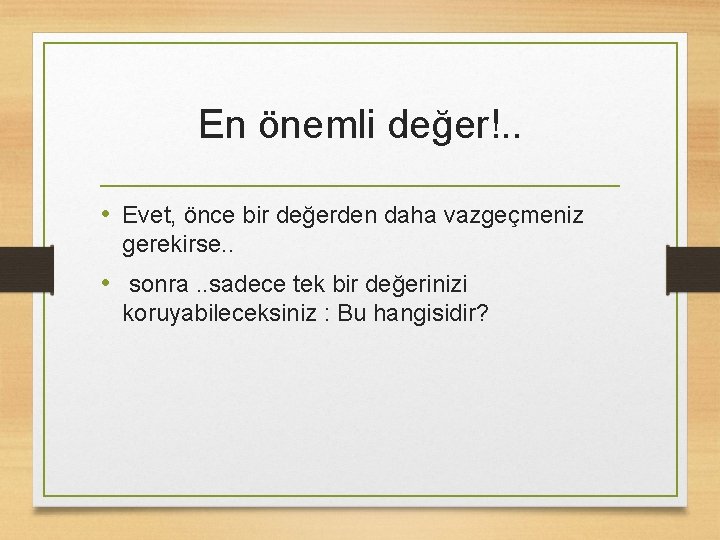 En önemli değer!. . • Evet, önce bir değerden daha vazgeçmeniz gerekirse. . •