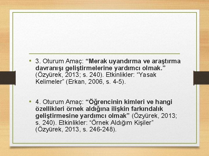  • 3. Oturum Amaç: “Merak uyandırma ve araştırma davranışı geliştirmelerine yardımcı olmak. ”