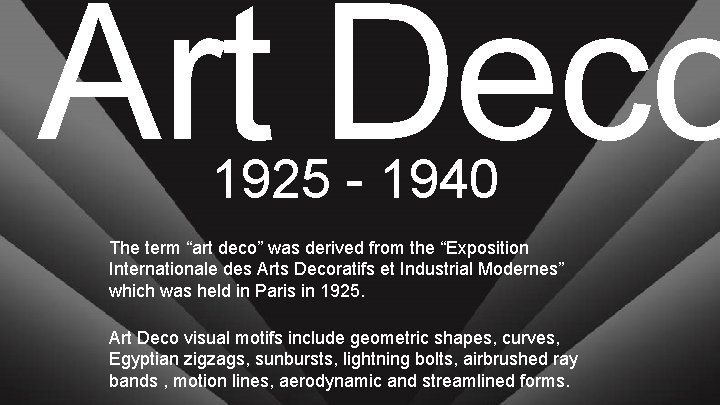 Art Deco 1925 - 1940 The term “art deco” was derived from the “Exposition