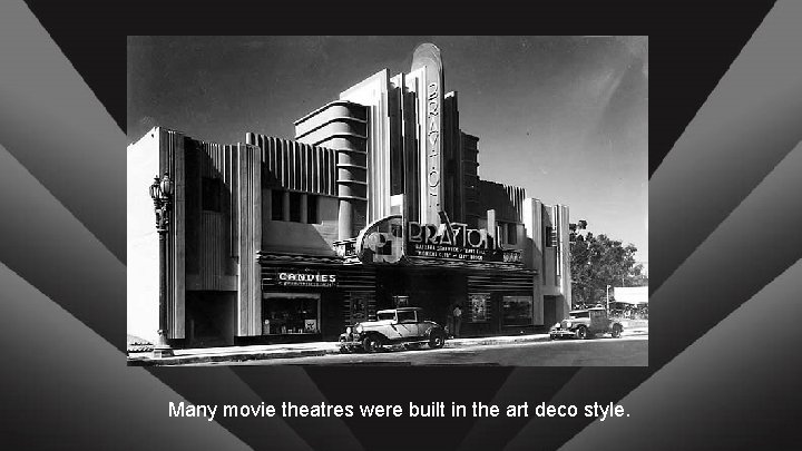 Many movie theatres were built in the art deco style. 