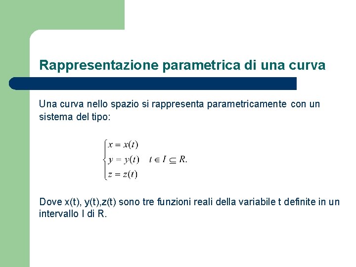 Rappresentazione parametrica di una curva Una curva nello spazio si rappresenta parametricamente con un