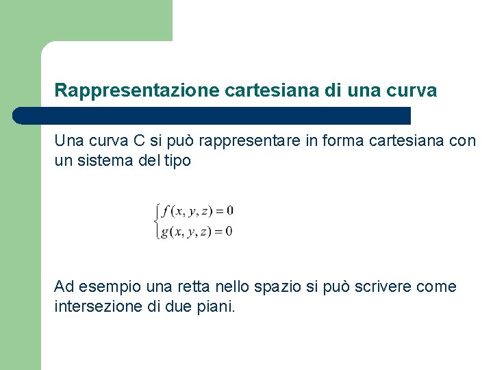 Rappresentazione cartesiana di una curva Una curva C si può rappresentare in forma cartesiana