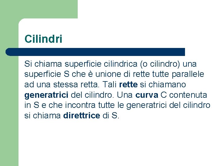 Cilindri Si chiama superficie cilindrica (o cilindro) una superficie S che è unione di