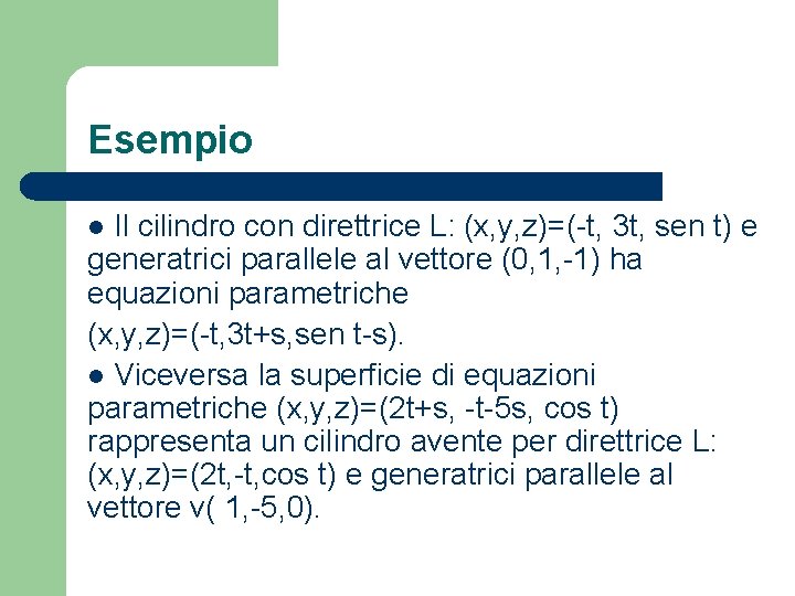 Esempio Il cilindro con direttrice L: (x, y, z)=(-t, 3 t, sen t) e