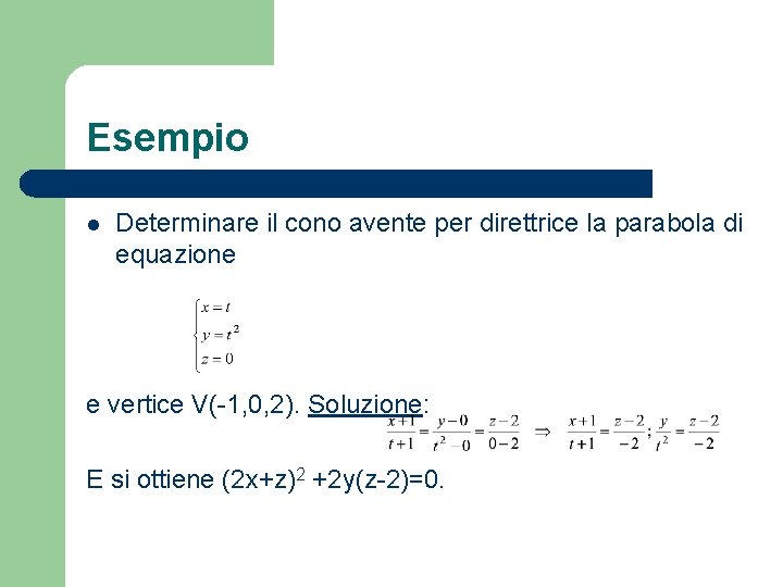 Esempio l Determinare il cono avente per direttrice la parabola di equazione e vertice