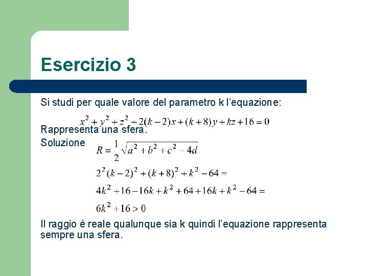Esercizio 3 Si studi per quale valore del parametro k l’equazione: Rappresenta una sfera.