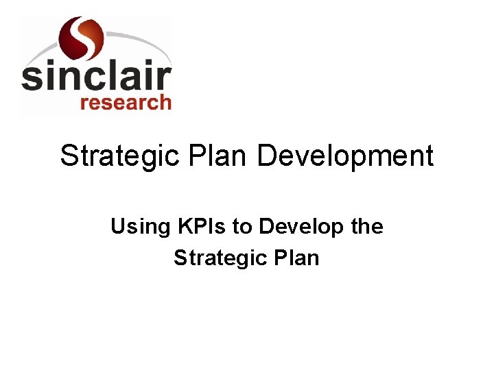 Strategic Plan Development Using KPIs to Develop the Strategic Plan 