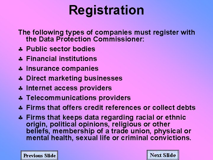 Registration The following types of companies must register with the Data Protection Commissioner: §