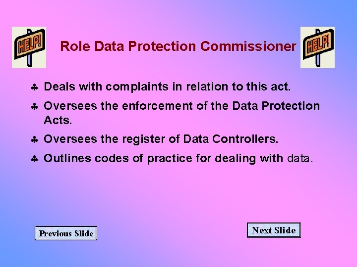 Role Data Protection Commissioner § Deals with complaints in relation to this act. §