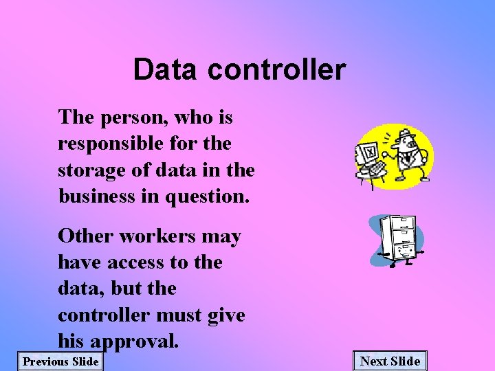 Data controller The person, who is responsible for the storage of data in the