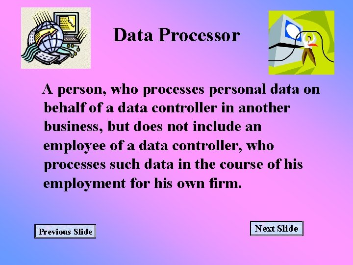 Data Processor A person, who processes personal data on behalf of a data controller