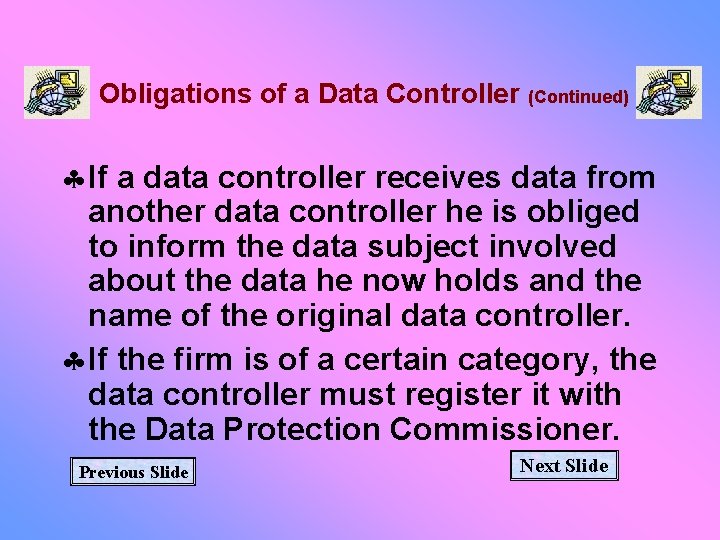 Obligations of a Data Controller (Continued) § If a data controller receives data from