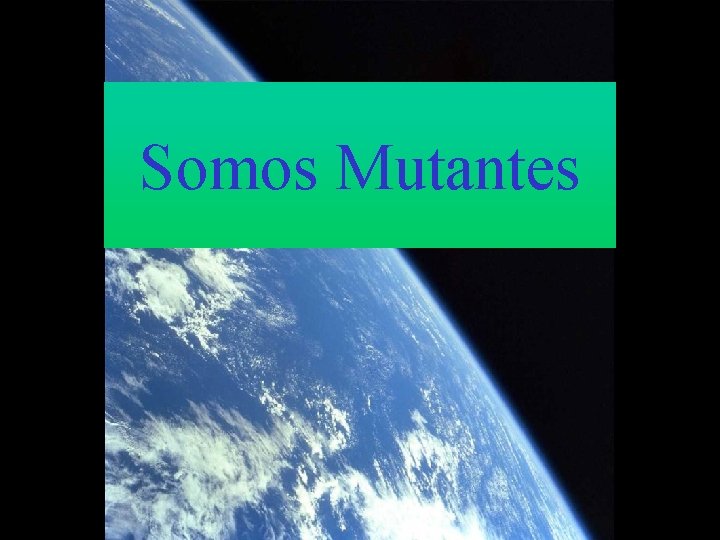 Somos Mutantes 