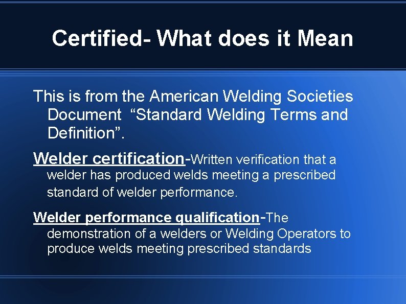 Certified- What does it Mean This is from the American Welding Societies Document “Standard
